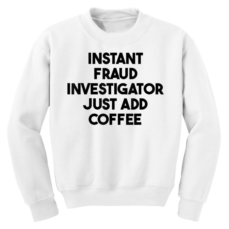 Instant Fraud Investigator Just Add Coffee T Shirt Youth Sweatshirt by cm-arts | Artistshot