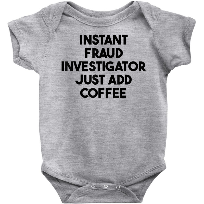 Instant Fraud Investigator Just Add Coffee T Shirt Baby Bodysuit by cm-arts | Artistshot