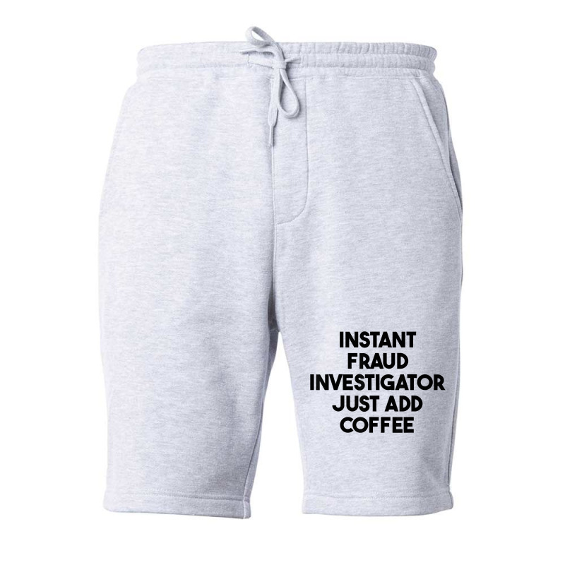 Instant Fraud Investigator Just Add Coffee T Shirt Fleece Short by cm-arts | Artistshot