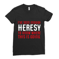 Ive Seen Enough Heresy To Know Where This Is Going Wargaming Meme Ladies Fitted T-shirt | Artistshot