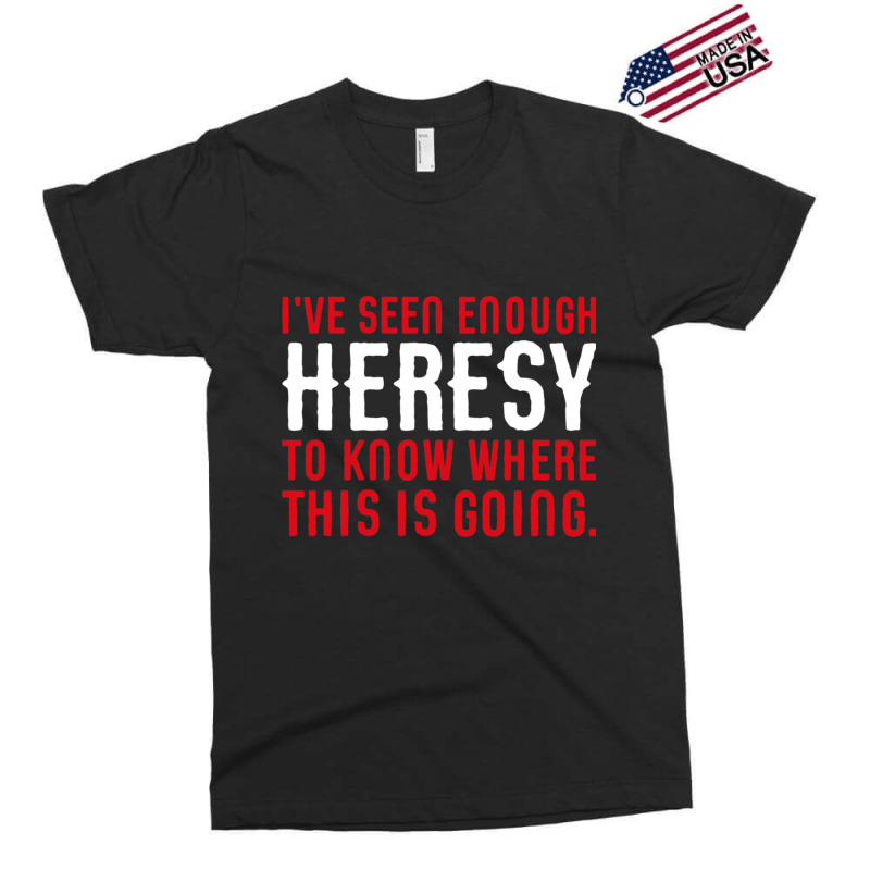 Ive Seen Enough Heresy To Know Where This Is Going Wargaming Meme Exclusive T-shirt by cm-arts | Artistshot