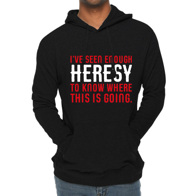 Ive Seen Enough Heresy To Know Where This Is Going Wargaming Meme Lightweight Hoodie by cm-arts | Artistshot