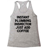 Instant Plumbing Inspector Just Add Coffee T Shirt Racerback Tank | Artistshot