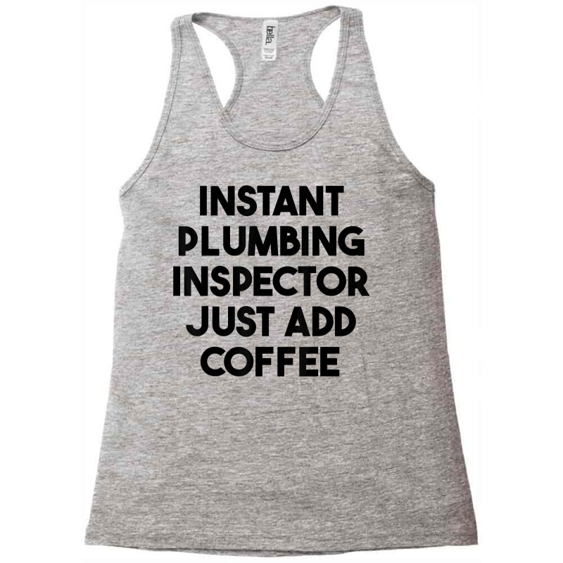 Instant Plumbing Inspector Just Add Coffee T Shirt Racerback Tank by cm-arts | Artistshot