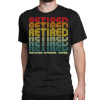 Retired Unstressed Refreshed Inspired Retirement Gift T Shirt Classic T-shirt | Artistshot