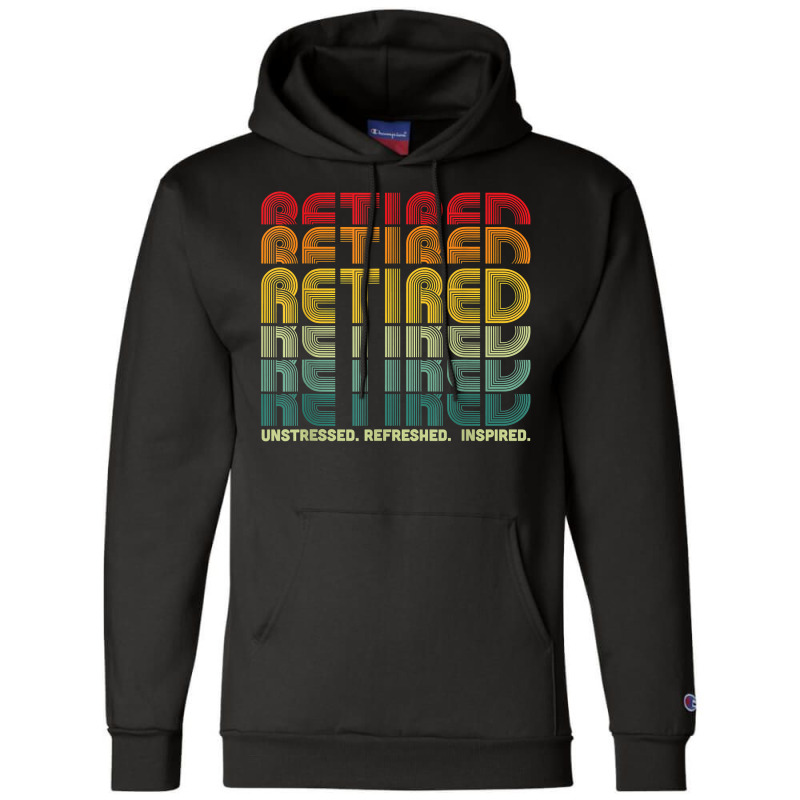 Retired Unstressed Refreshed Inspired Retirement Gift T Shirt Champion Hoodie by cm-arts | Artistshot