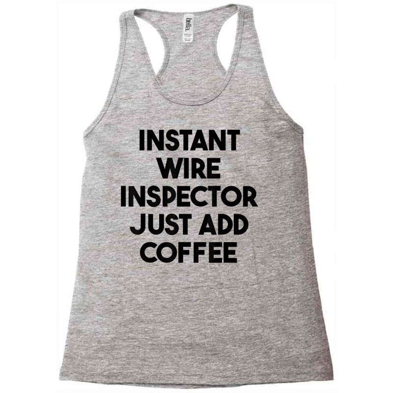 Instant Wire Inspector Just Add Coffee T Shirt Racerback Tank by cm-arts | Artistshot