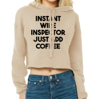 Instant Wire Inspector Just Add Coffee T Shirt Cropped Hoodie | Artistshot