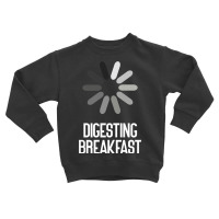 Digesting Breakfast Sarcastic Premium T Shirt Toddler Sweatshirt | Artistshot