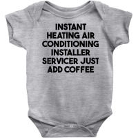 Instant Heating Air Conditioning Installer Servicer T Shirt Baby Bodysuit | Artistshot