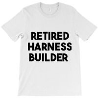 Retired Harness Builder Long Sleeve T Shirt T-shirt | Artistshot