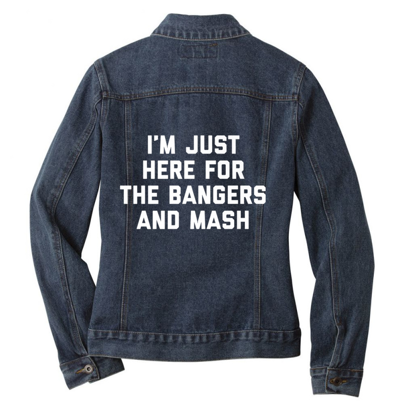 I'm Just Here For The Bangers And Mash Sausage Food Dish Premium T Shi Ladies Denim Jacket by cm-arts | Artistshot