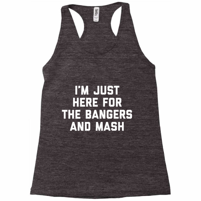 I'm Just Here For The Bangers And Mash Sausage Food Dish Premium T Shi Racerback Tank by cm-arts | Artistshot