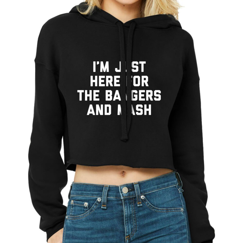 I'm Just Here For The Bangers And Mash Sausage Food Dish Premium T Shi Cropped Hoodie by cm-arts | Artistshot