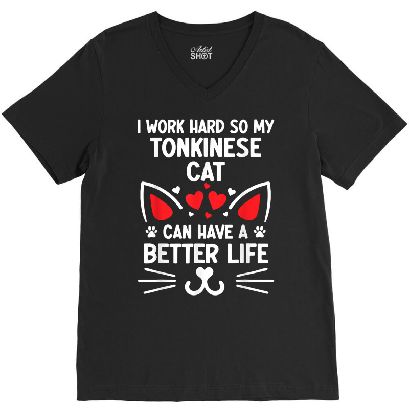 I Work Hard So My Tonkinese Cat Can Have A Better Life Cat T Shirt V-neck Tee | Artistshot