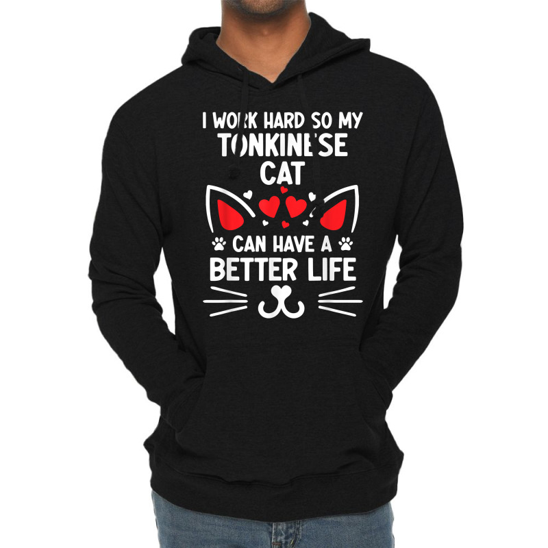 I Work Hard So My Tonkinese Cat Can Have A Better Life Cat T Shirt Lightweight Hoodie | Artistshot