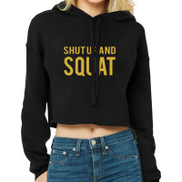 Shut Up And Squat Cropped Hoodie | Artistshot