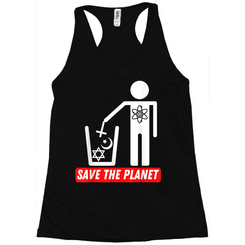 Save The Planet  Humanist Anti Religion Atheist Atheism Racerback Tank by ShelleyDoppelmayr | Artistshot