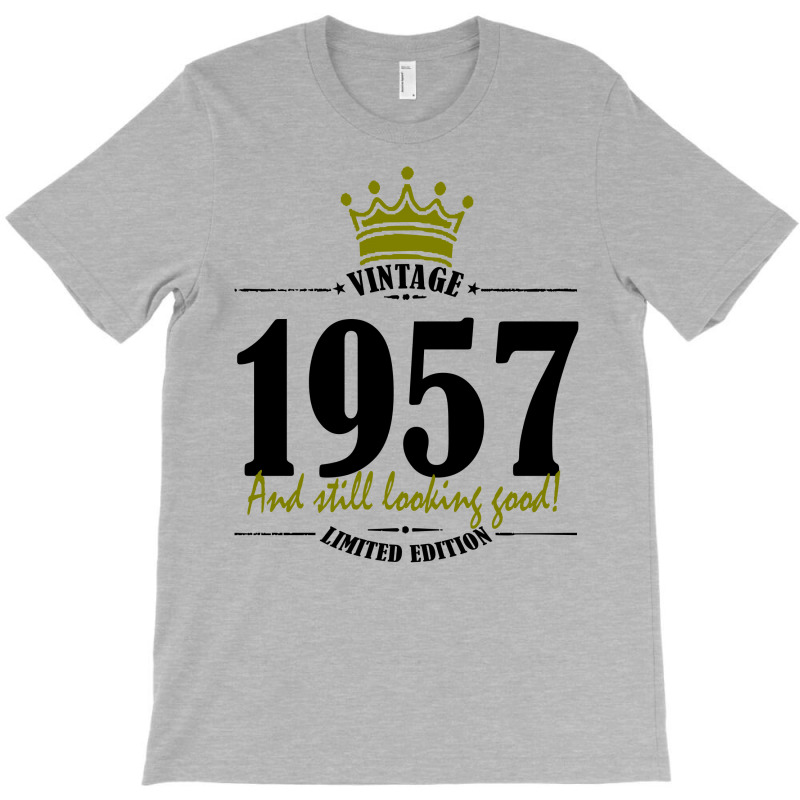 Vintage 1957 And Still Looking Good T-shirt | Artistshot