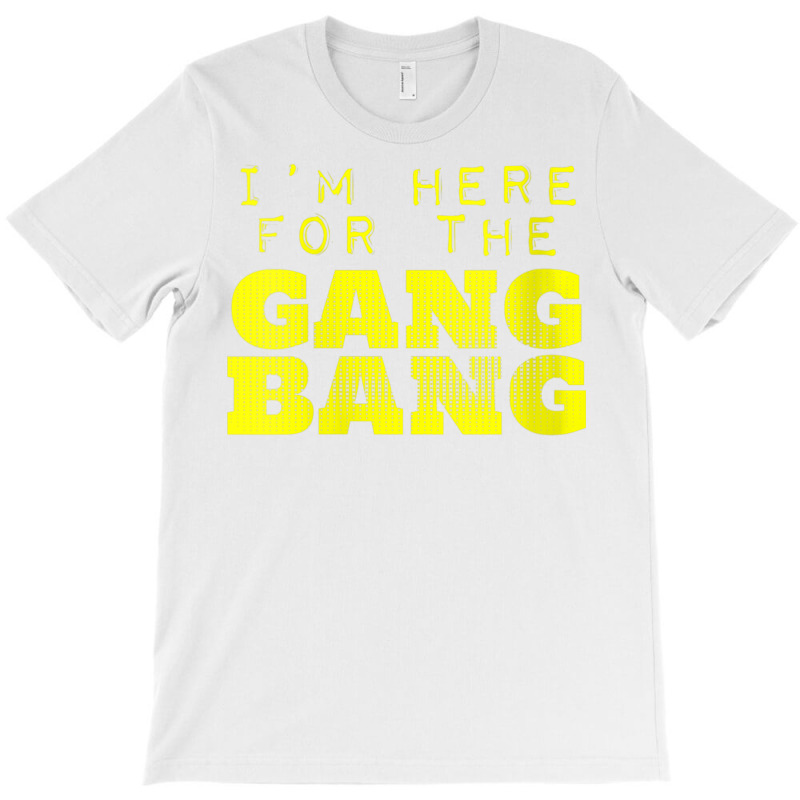 Womens I'm Here For The Gang Bang Gangbang Funny V Neck T Shirt T-shirt | Artistshot