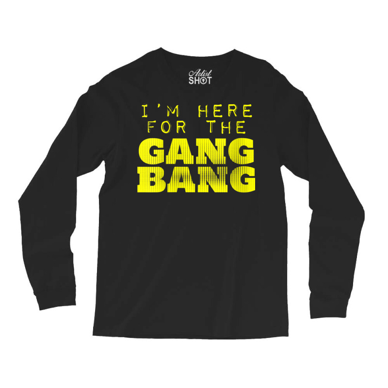 Womens I'm Here For The Gang Bang Gangbang Funny V Neck T Shirt Long Sleeve Shirts | Artistshot