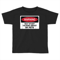 Warning Talking Abt My Pets Dog Cat Fish Graphic Novelty Fun T Shirt Toddler T-shirt | Artistshot