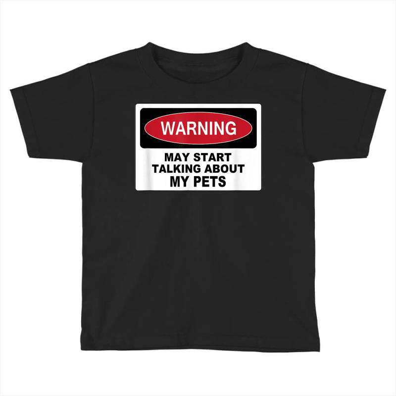 Warning Talking Abt My Pets Dog Cat Fish Graphic Novelty Fun T Shirt Toddler T-shirt by cm-arts | Artistshot