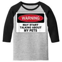 Warning Talking Abt My Pets Dog Cat Fish Graphic Novelty Fun T Shirt Youth 3/4 Sleeve | Artistshot