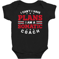 I Can't I Have Plans Funny Somatic Coach Humor Psychotherapy T Shirt Baby Bodysuit | Artistshot