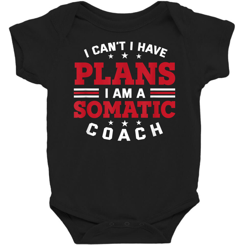 I Can't I Have Plans Funny Somatic Coach Humor Psychotherapy T Shirt Baby Bodysuit by cm-arts | Artistshot