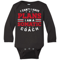 I Can't I Have Plans Funny Somatic Coach Humor Psychotherapy T Shirt Long Sleeve Baby Bodysuit | Artistshot