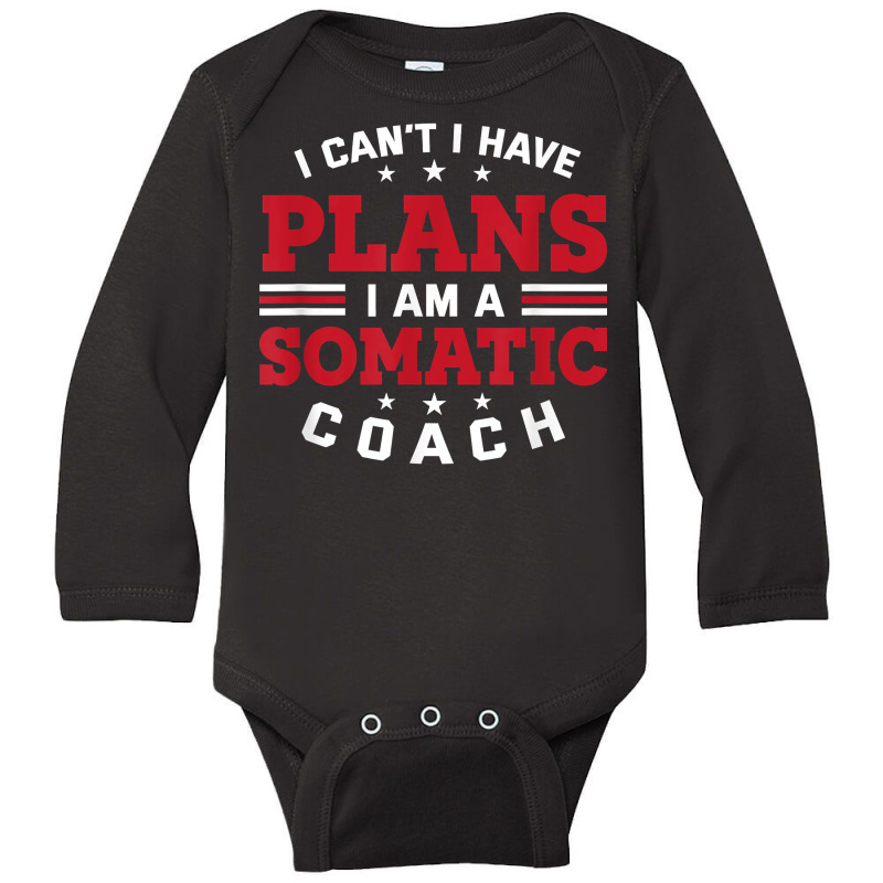 I Can't I Have Plans Funny Somatic Coach Humor Psychotherapy T Shirt Long Sleeve Baby Bodysuit by cm-arts | Artistshot