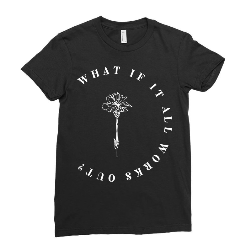 What If It All Works Out Floral Quote, Mental Health Anxiety T Shirt Ladies Fitted T-Shirt by cm-arts | Artistshot