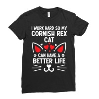 I Work Hard So My Cornish Rex Cat Can Have A Better Life T Shirt Ladies Fitted T-shirt | Artistshot