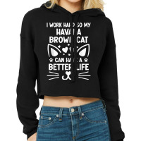 I Work Hard So My Havana Brown Cat Can Have A Better Life T Shirt Cropped Hoodie | Artistshot