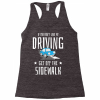 If You Dont Like My Driving Get Off The Sidewalk New Driver T Shirt Racerback Tank | Artistshot