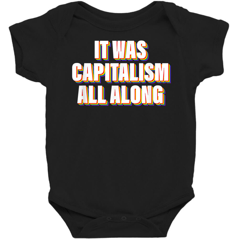 It Was Capitalism All Along Apparel T Shirt Baby Bodysuit by cm-arts | Artistshot