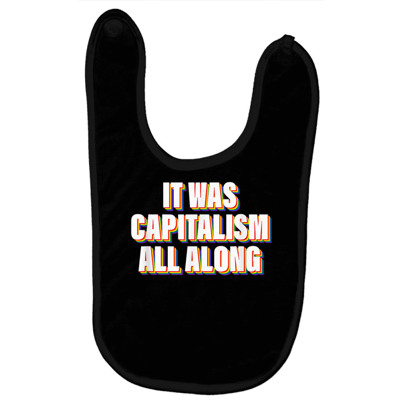 It Was Capitalism All Along Apparel T Shirt Baby Bibs by cm-arts | Artistshot