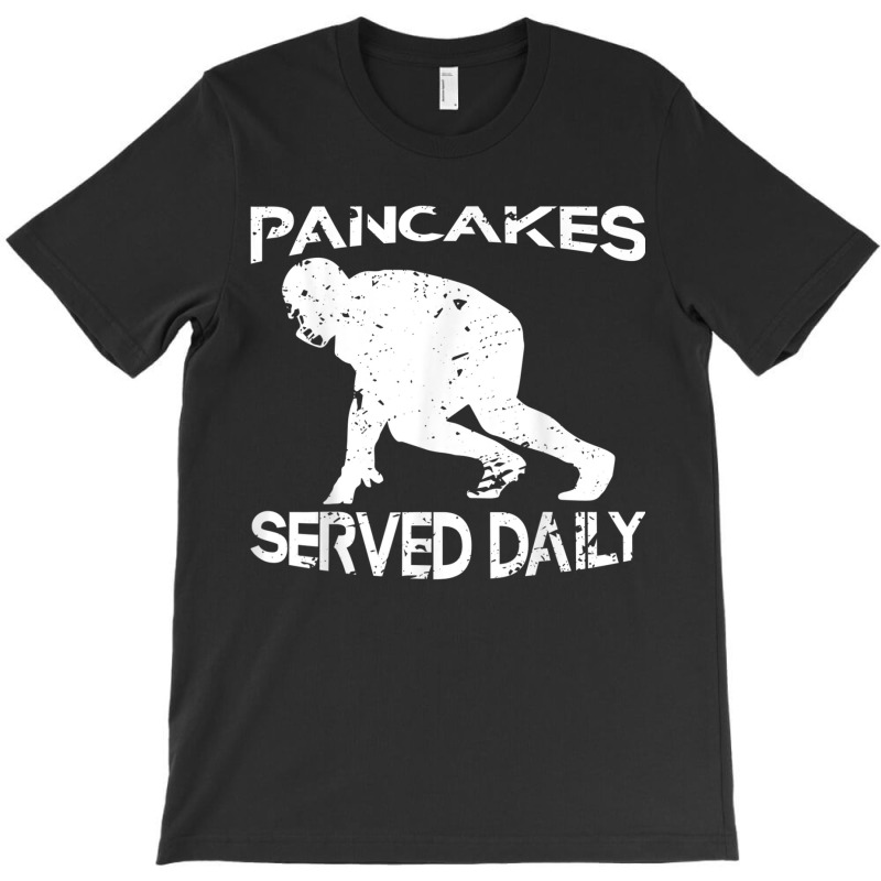 Pancakes Served Daily Funny Offensive Lineman Football T-shirt | Artistshot