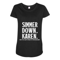 Simmer Down Karen You Cant Speak To Manager Karen Slang Maternity Scoop Neck T-shirt | Artistshot