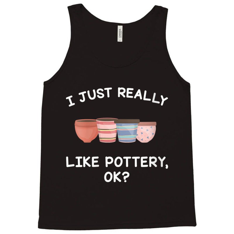 Womens Pottery Gifts Her Him I Just Really Like Pottery Ok Funny V Nec Tank Top | Artistshot