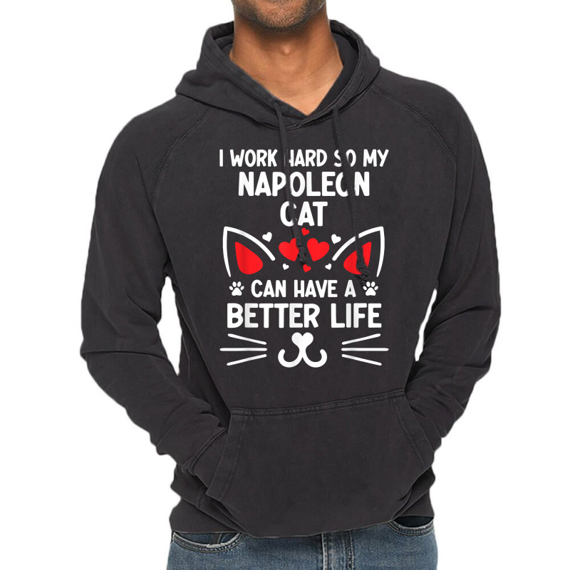 I Work Hard So My Napoleon Cat Can Have A Better Life Cat T Shirt Vintage Hoodie by cm-arts | Artistshot