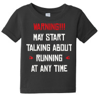 I May Start Talking About Running At Any Time T Shirt Baby Tee | Artistshot