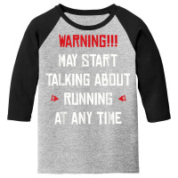 I May Start Talking About Running At Any Time T Shirt Youth 3/4 Sleeve | Artistshot