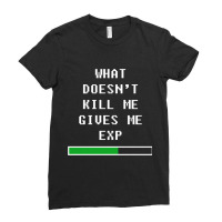 What Doesnt Kill Me, Gives Me Exp (white) Ladies Fitted T-shirt | Artistshot