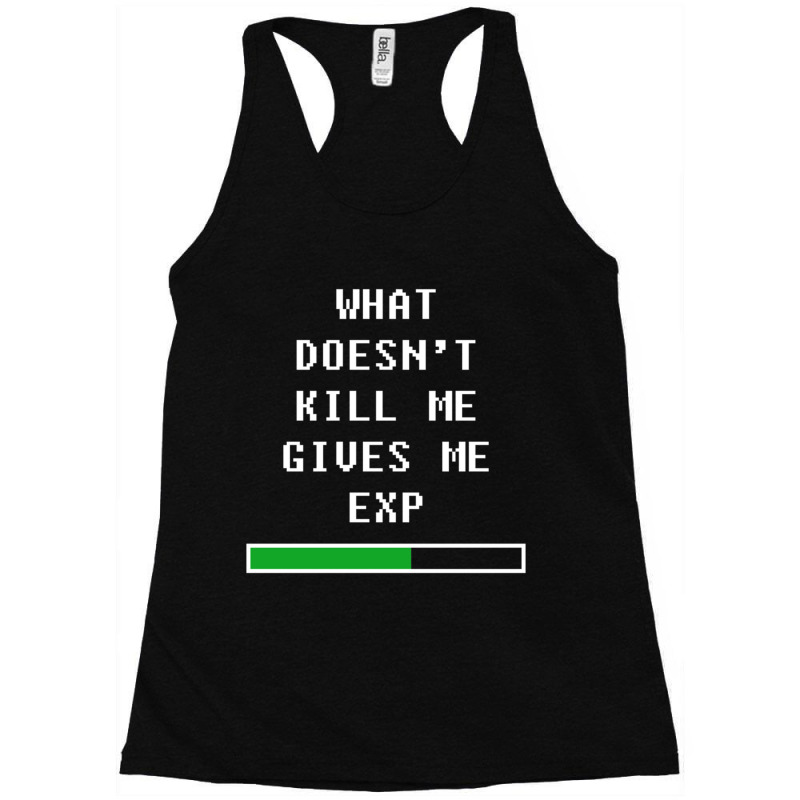 What Doesnt Kill Me, Gives Me Exp (white) Racerback Tank by cm-arts | Artistshot