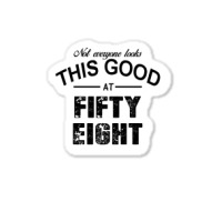 Not Everyone Looks This Good At Fifty Eight Sticker | Artistshot