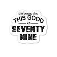 Not Everyone Looks This Good At Seventy Nine Sticker | Artistshot