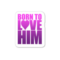 Born To Love Him Sticker | Artistshot