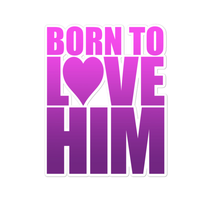 Born To Love Him Sticker | Artistshot